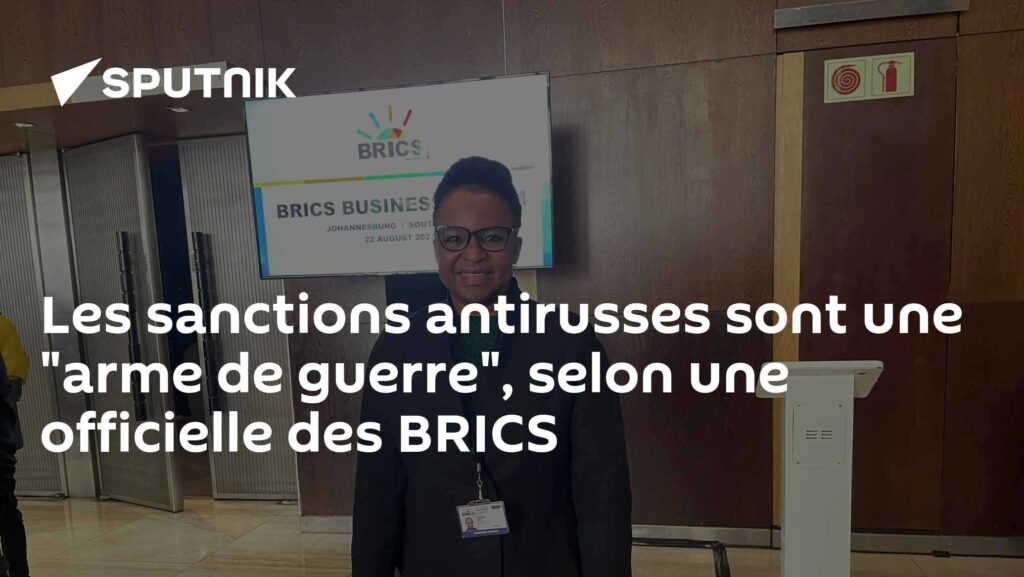 Les sanctions antirusses sont une "arme de guerre", selon une officielle des BRICS
