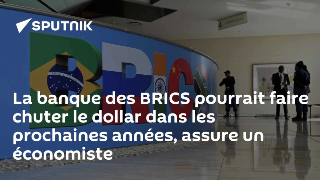La banque des BRICS pourrait faire chuter le dollar dans les prochaines années, assure un économiste