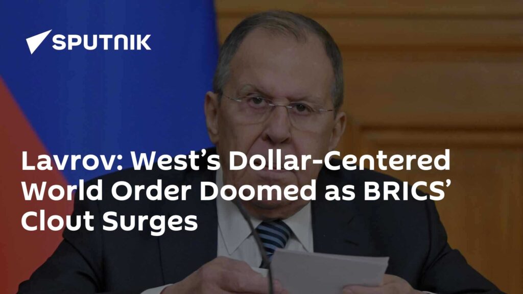 Lavrov: West’s Dollar-Centered World Order Doomed as BRICS’ Clout Surges