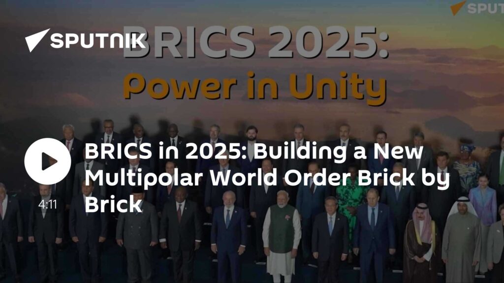 BRICS in 2025: Building a New Multipolar World Order Brick by Brick