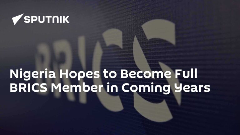 Nigeria Hopes to Become Full BRICS Member in Coming Years