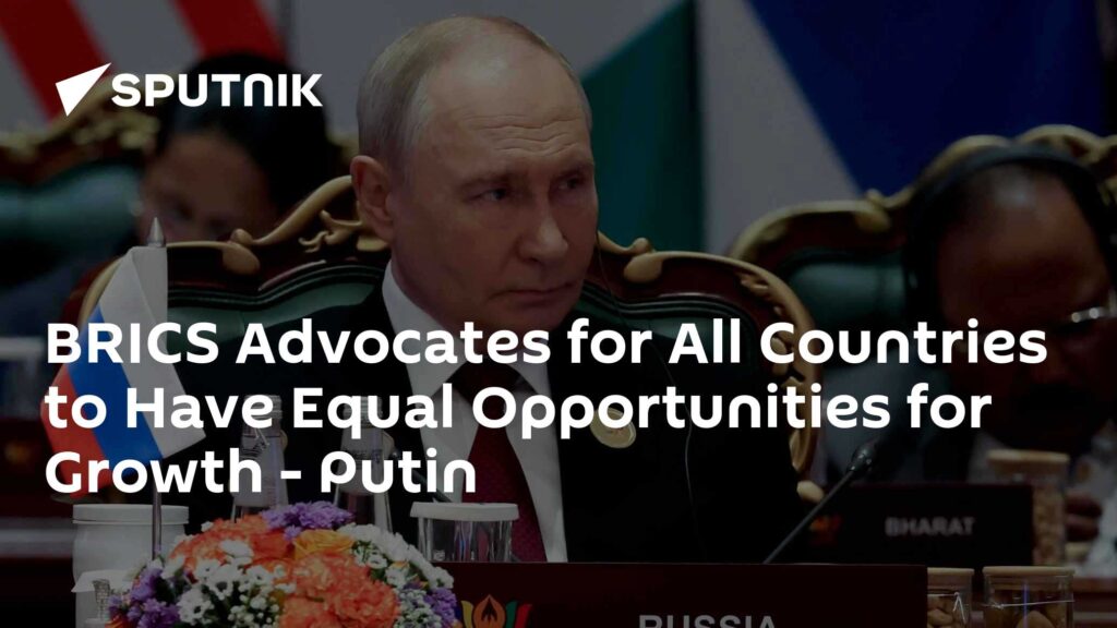 BRICS Advocates for All Countries to Have Equal Opportunities for Growth - Putin