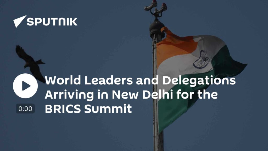 World Leaders and Delegations Arriving in New Delhi for the BRICS Summit